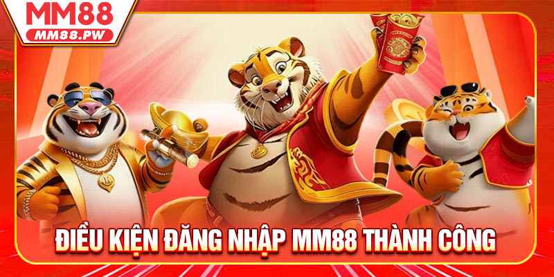 Điều kiện đăng nhập MM88 thành công