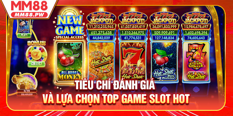 Tiêu chí đánh giá và lựa chọn top game slot hot