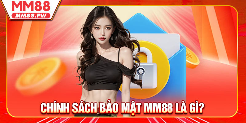 Chính sách bảo mật MM88 được hiểu là gì?