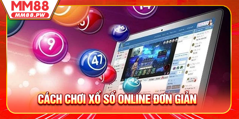 Cách Chơi Xổ Số Online Đơn Giản Cho Người Mới Bắt Đầu