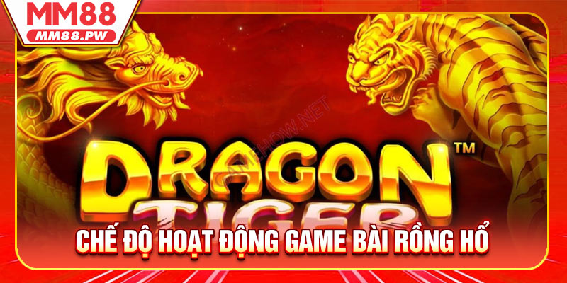Game bài Rồng Hổ có chế độ hoạt động