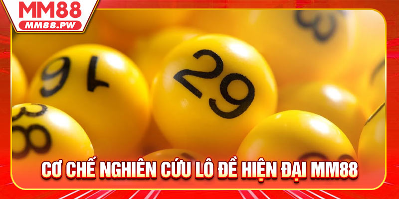 Cơ chế nghiên cứu lô đề hiện đại MM88