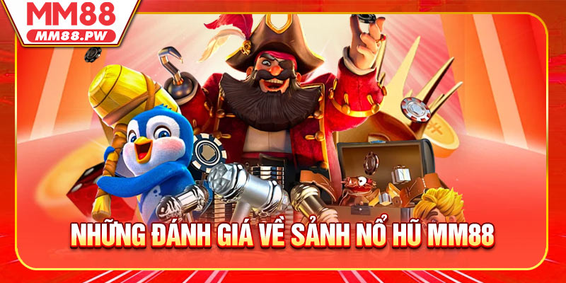 Những đánh giá về sảnh game Nổ Hũ MM88