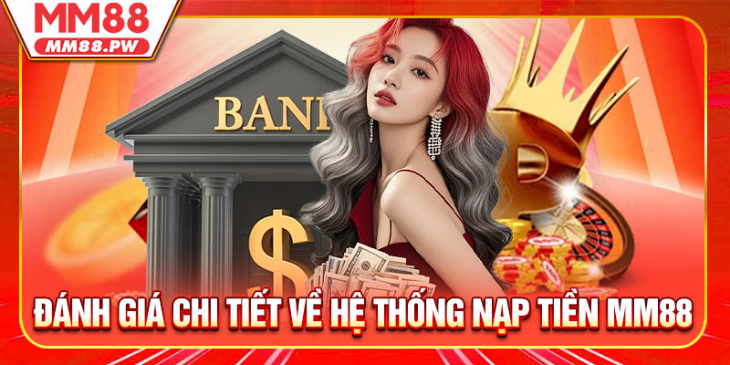 Đánh giá chi tiết về hệ thống nạp tiền MM88