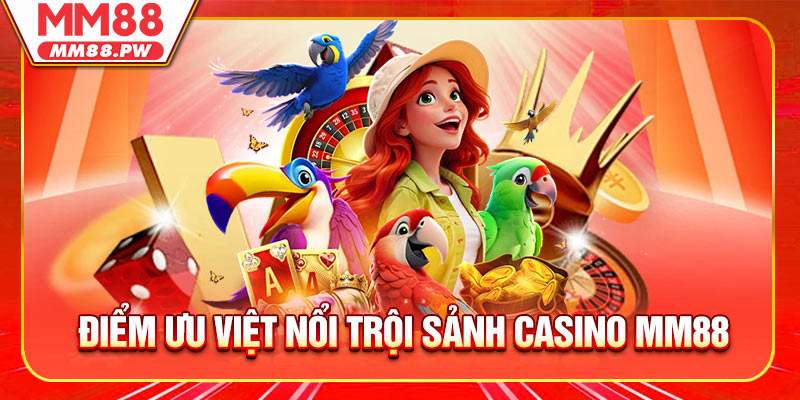 Khám phá những điểm ưu việt nổi trội sảnh casino MM88