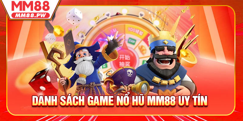 Danh sách nhà cái chơi game nổ hũ MM88 uy tín