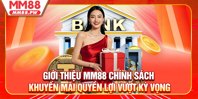 Giới thiệu MM88 Chính sách khuyến mãi và cam đoan - Quyền lợi vượt kỳ vọng