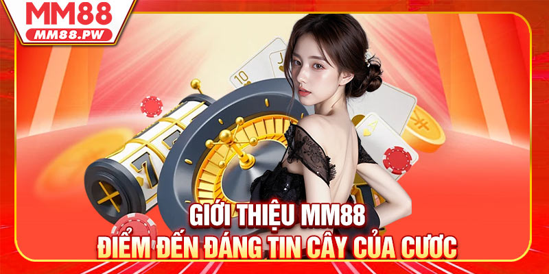 Giới thiệu MM88 - Điểm đến đáng tin cậy của cược cao thế hệ mới