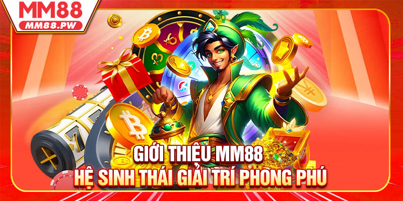 Giới thiệu MM88 Hệ sinh thái giải trí phong phú