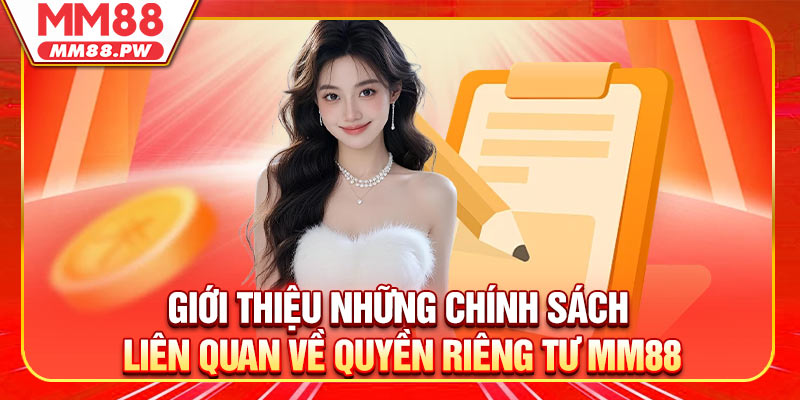 Giới thiệu những chính sách liên quan về Quyền riêng tư MM88