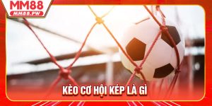 Kèo Cơ Hội Kép Là Gì - Chiến Thuật Đặt Cược An Toàn Và Hiệu Quả