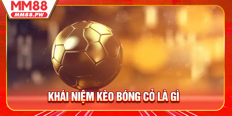 Khái niệm Kèo bóng cỏ là gì? 
