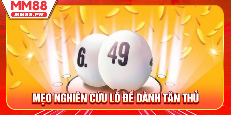 Mẹo nghiên cứu lô đề dành tân thủ tại MM88