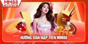 Hướng Dẫn Nạp Tiền MM88 Chi Tiết Từng Bước