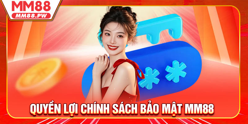 Quyền lợi Chính sách bảo mật MM88 dành cho anh em