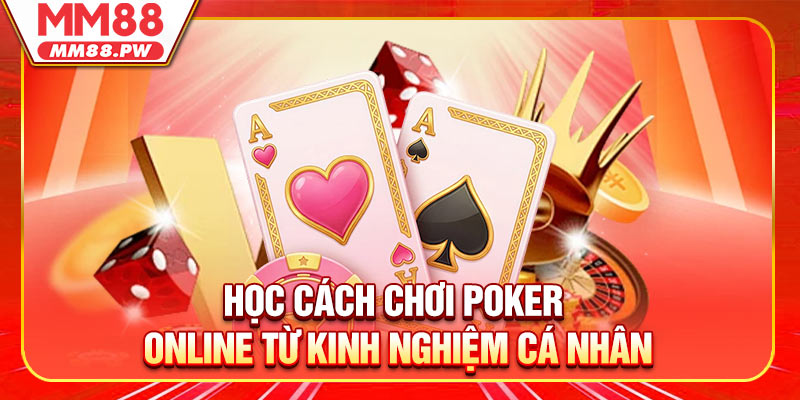 Học cách chơi Poker Online từ kinh nghiệm cá nhân