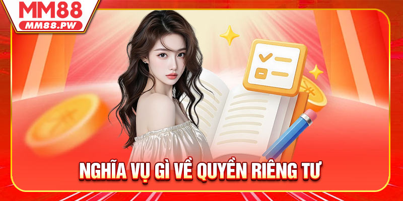 Người chơi có nghĩa vụ gì về Quyền riêng tư MM88