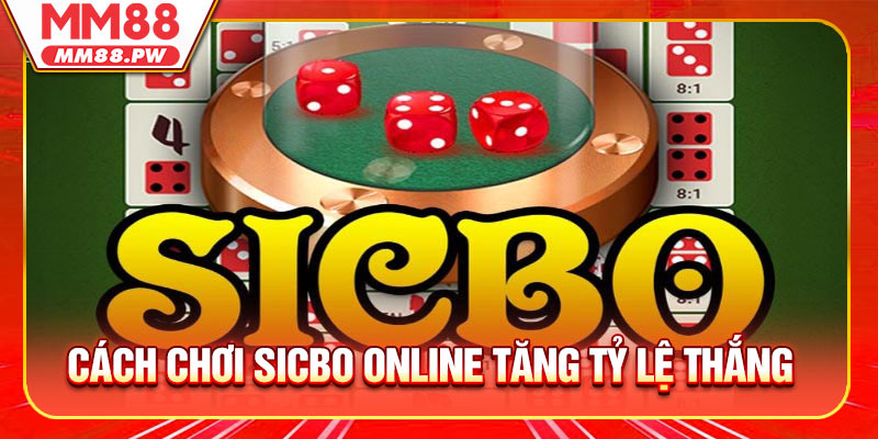 Cách Chơi Sicbo Online Tăng Tỷ Lệ Thắng