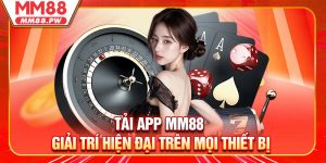 Tải App MM88 - Giải Trí Hiện Đại Trên Mọi Thiết Bị