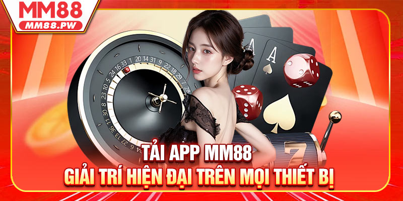 Tải App MM88 - Giải Trí Hiện Đại Trên Mọi Thiết Bị