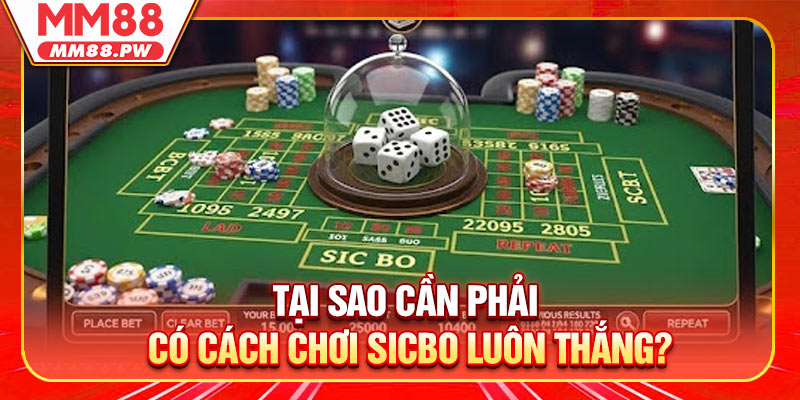 Tại sao cần phải có cách chơi sicbo luôn thắng?