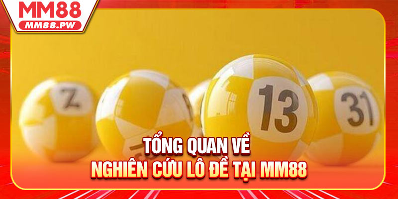 Tổng Quan Về Nghiên Cứu Lô Đề Hiệu Quả Tại MM88