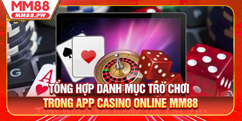 Tổng hợp danh mục trò chơi trong app casino online MM88