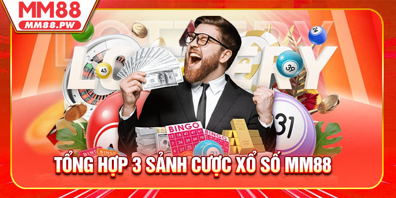 Tổng hợp 3 sảnh cược xổ số MM88 được cung cấp