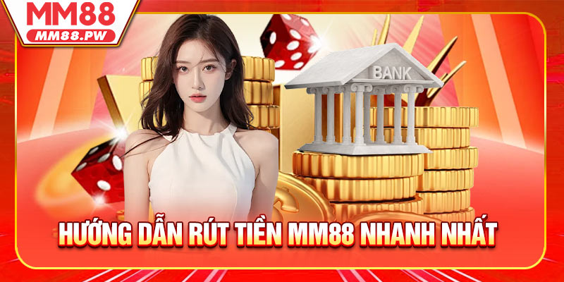Hướng dẫn rút tiền MM88 nhanh nhất cho anh em
