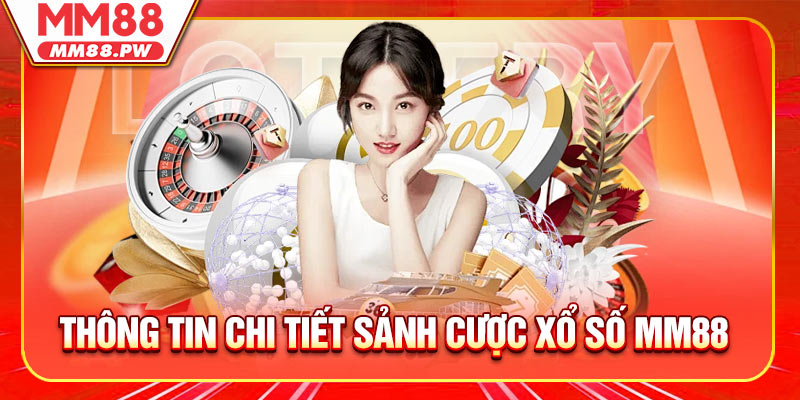 Thông tin chi tiết sảnh cược xổ số MM88